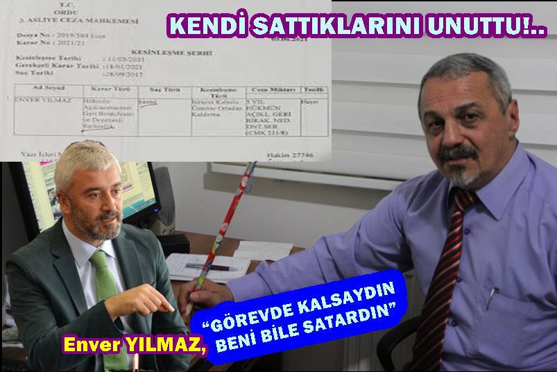 ENVER YILMAZ, KENDİ SATTIKLARINI UNUTTUN MU? …