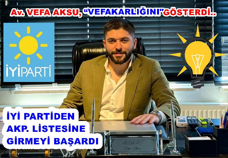 İYİ PARTİNİN AVUKATI AKP. LİSTESİNE GİRDİ..