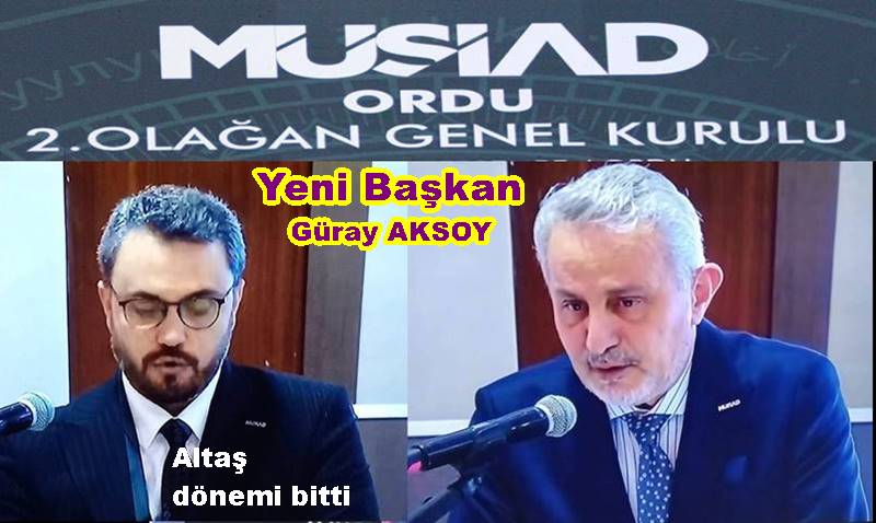 MÜSİAD’ın yeni başkanı Güray Aksoy oldu..